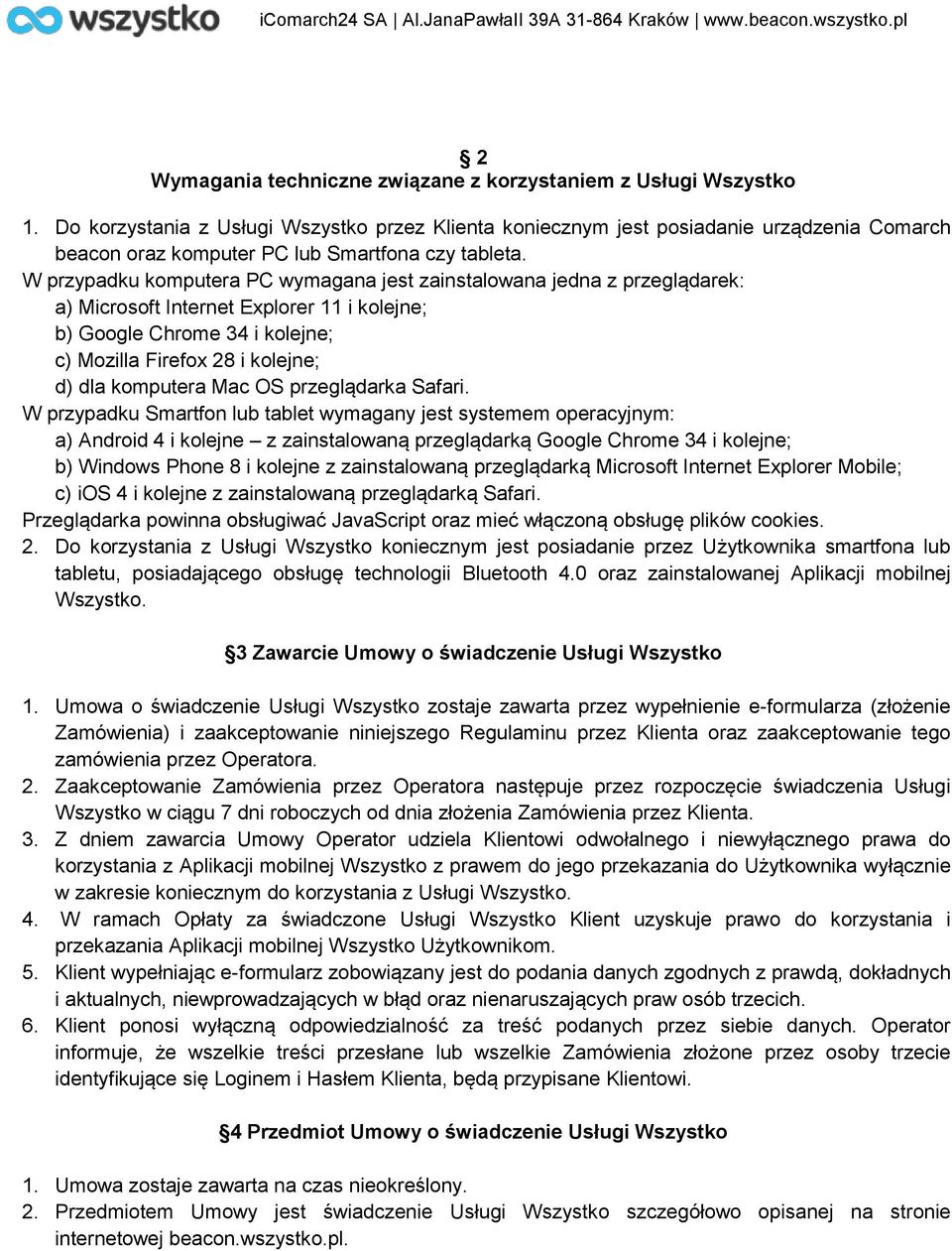 W przypadku komputera PC wymagana jest zainstalowana jedna z przeglądarek: a) Microsoft Internet Explorer 11 i kolejne; b) Google Chrome 34 i kolejne; c) Mozilla Firefox 28 i kolejne; d) dla