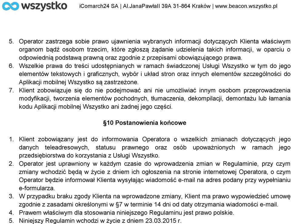 Wszelkie prawa do treści udostępnianych w ramach świadczonej Usługi Wszystko w tym do jego elementów tekstowych i graficznych, wybór i układ stron oraz innych elementów szczególności do Aplikacji