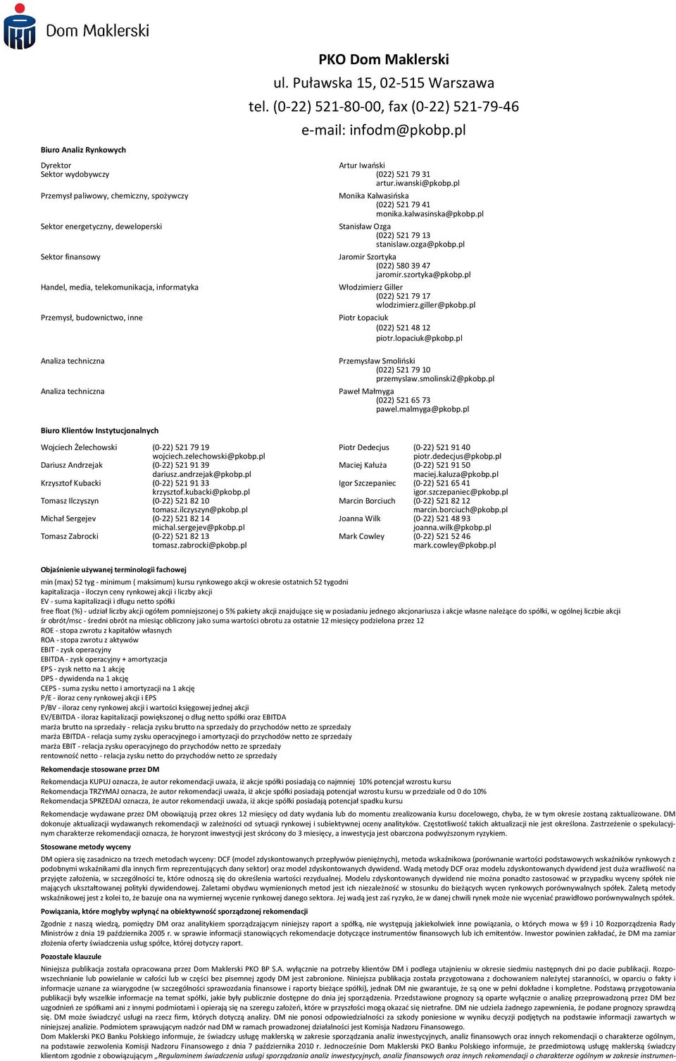 pl Przemysł paliwowy, chemiczny, spożywczy Sektor energetyczny, deweloperski Sektor finansowy Handel, media, telekomunikacja, informatyka Przemysł, budownictwo, inne Monika Kalwasińska (022) 521 79