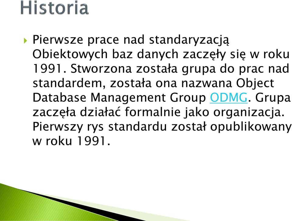 Stworzona została grupa do prac nad standardem, została ona nazwana