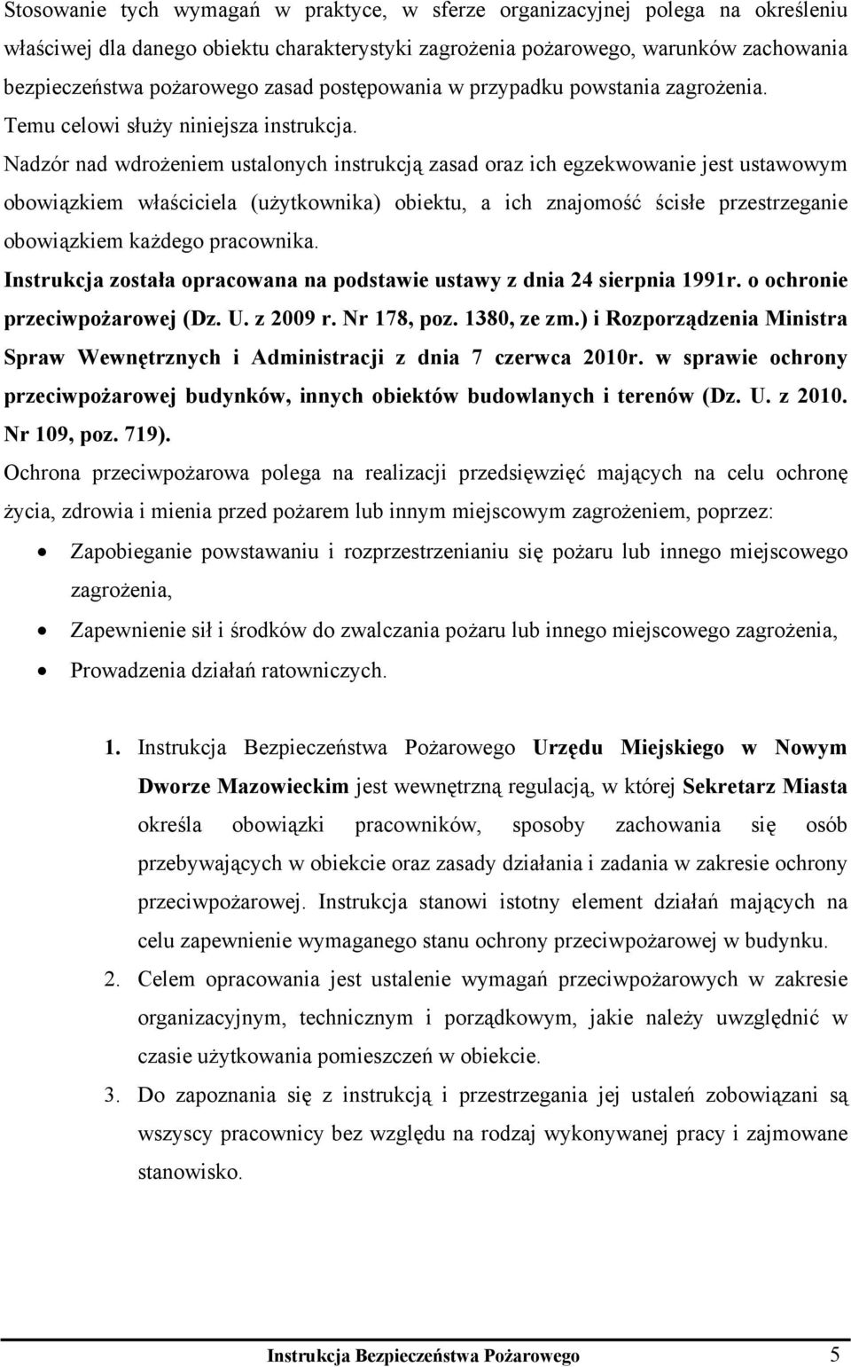 Nadzór nad wdrożeniem ustalonych instrukcją zasad oraz ich egzekwowanie jest ustawowym obowiązkiem właściciela (użytkownika) obiektu, a ich znajomość ścisłe przestrzeganie obowiązkiem każdego