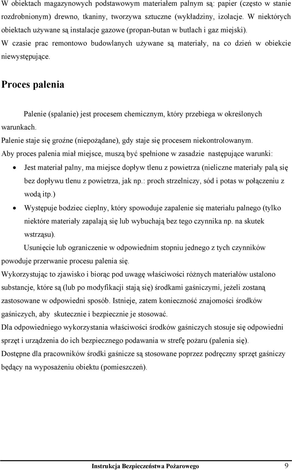 Proces palenia Palenie (spalanie) jest procesem chemicznym, który przebiega w określonych warunkach. Palenie staje się groźne (niepożądane), gdy staje się procesem niekontrolowanym.