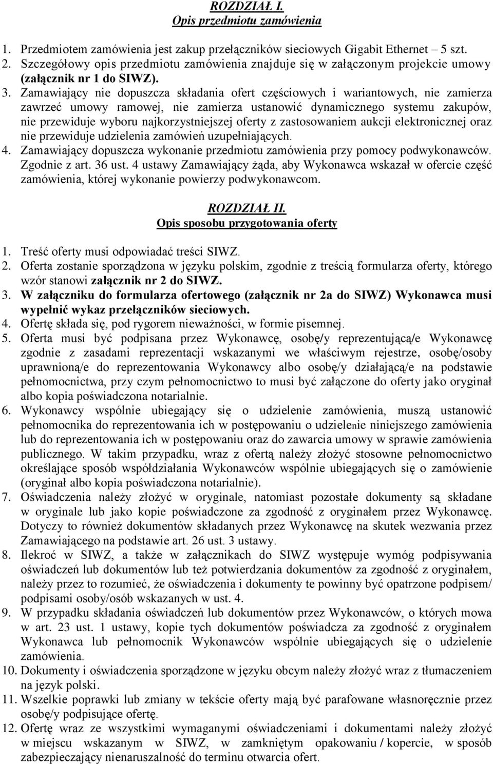 Zamawiający nie dopuszcza składania ofert częściowych i wariantowych, nie zamierza zawrzeć umowy ramowej, nie zamierza ustanowić dynamicznego systemu zakupów, nie przewiduje wyboru najkorzystniejszej