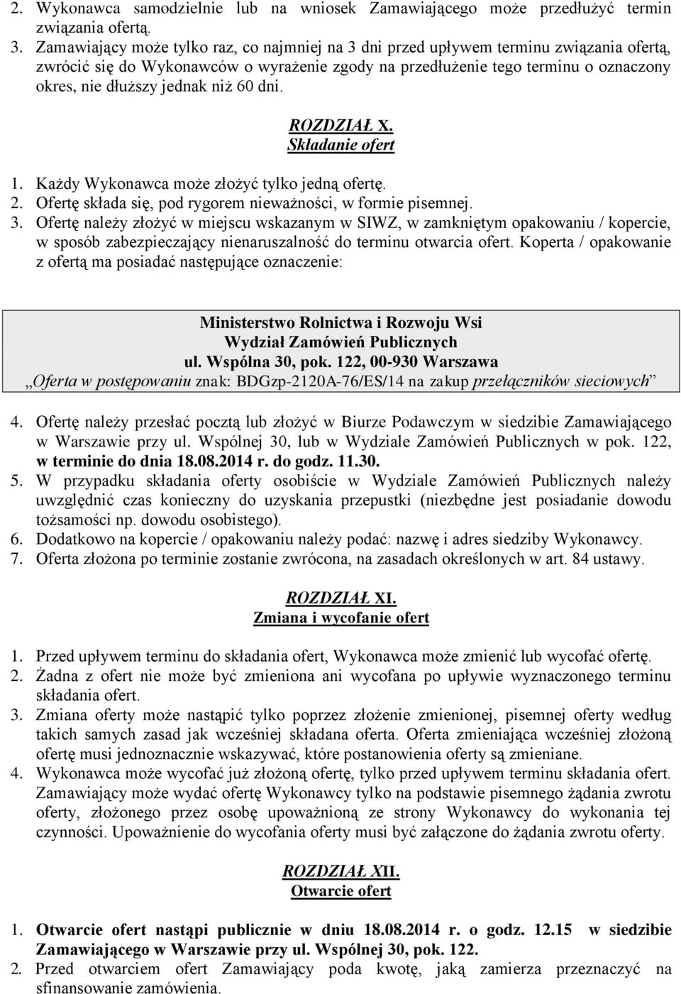 niż 60 dni. ROZDZIAŁ X. Składanie ofert 1. Każdy Wykonawca może złożyć tylko jedną ofertę. 2. Ofertę składa się, pod rygorem nieważności, w formie pisemnej. 3.