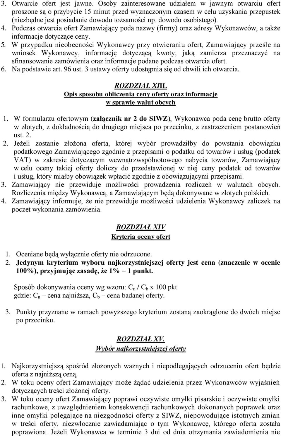 dowodu osobistego). 4. Podczas otwarcia ofert Zamawiający poda nazwy (firmy) oraz adresy Wykonawców, a także informacje dotyczące ceny. 5.
