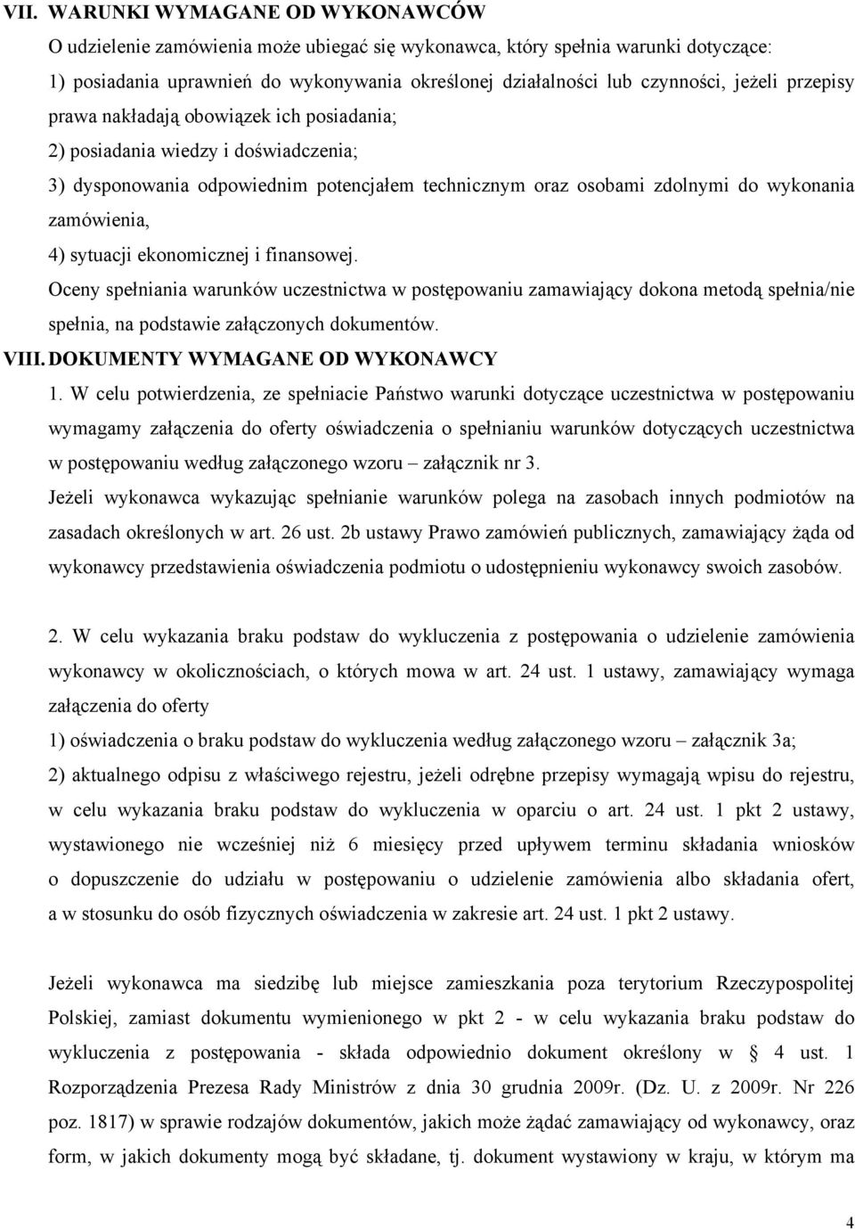 sytuacji ekonomicznej i finansowej. Oceny spełniania warunków uczestnictwa w postępowaniu zamawiający dokona metodą spełnia/nie spełnia, na podstawie załączonych dokumentów. VIII.