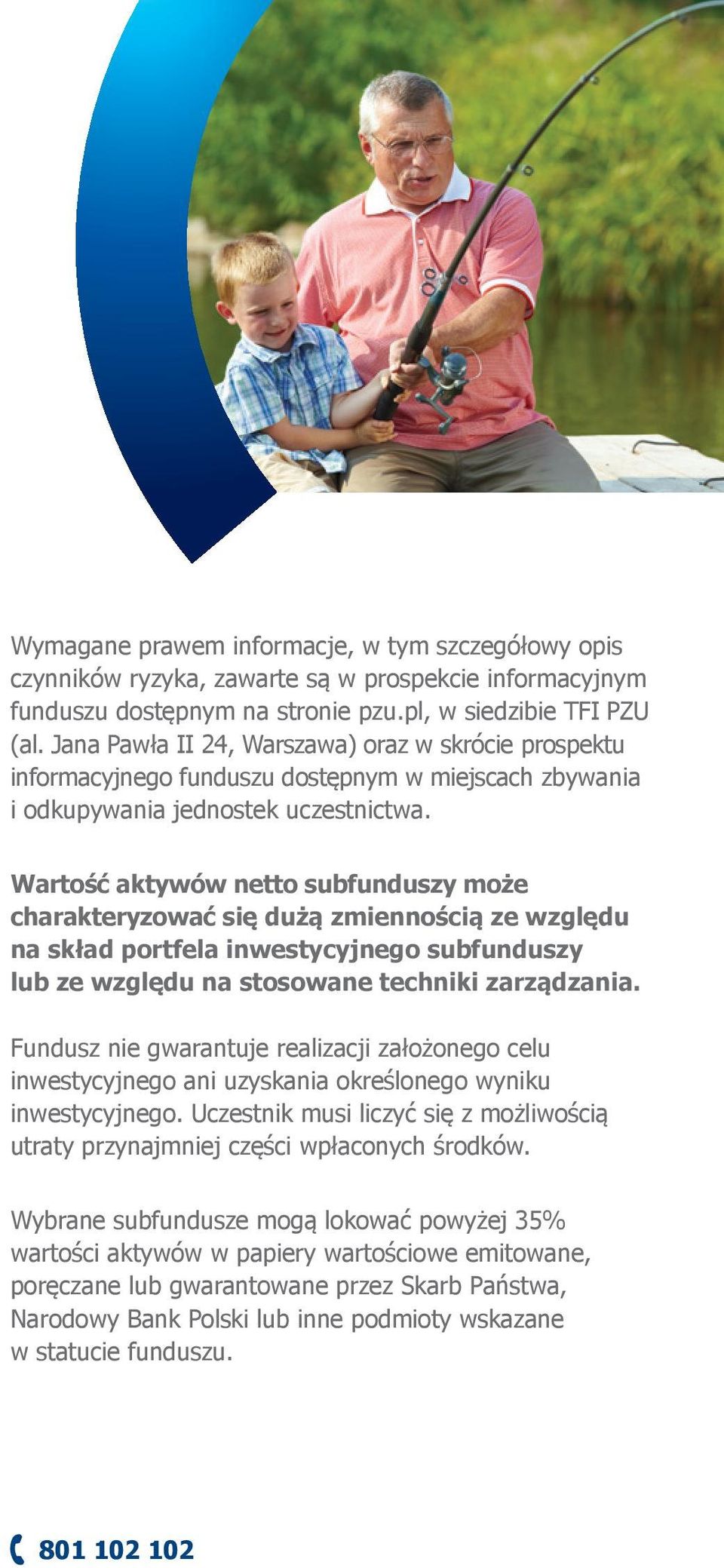 Wartość aktywów netto subfunduszy może charakteryzować się dużą zmiennością ze względu na skład portfela inwestycyjnego subfunduszy lub ze względu na stosowane techniki zarządzania.