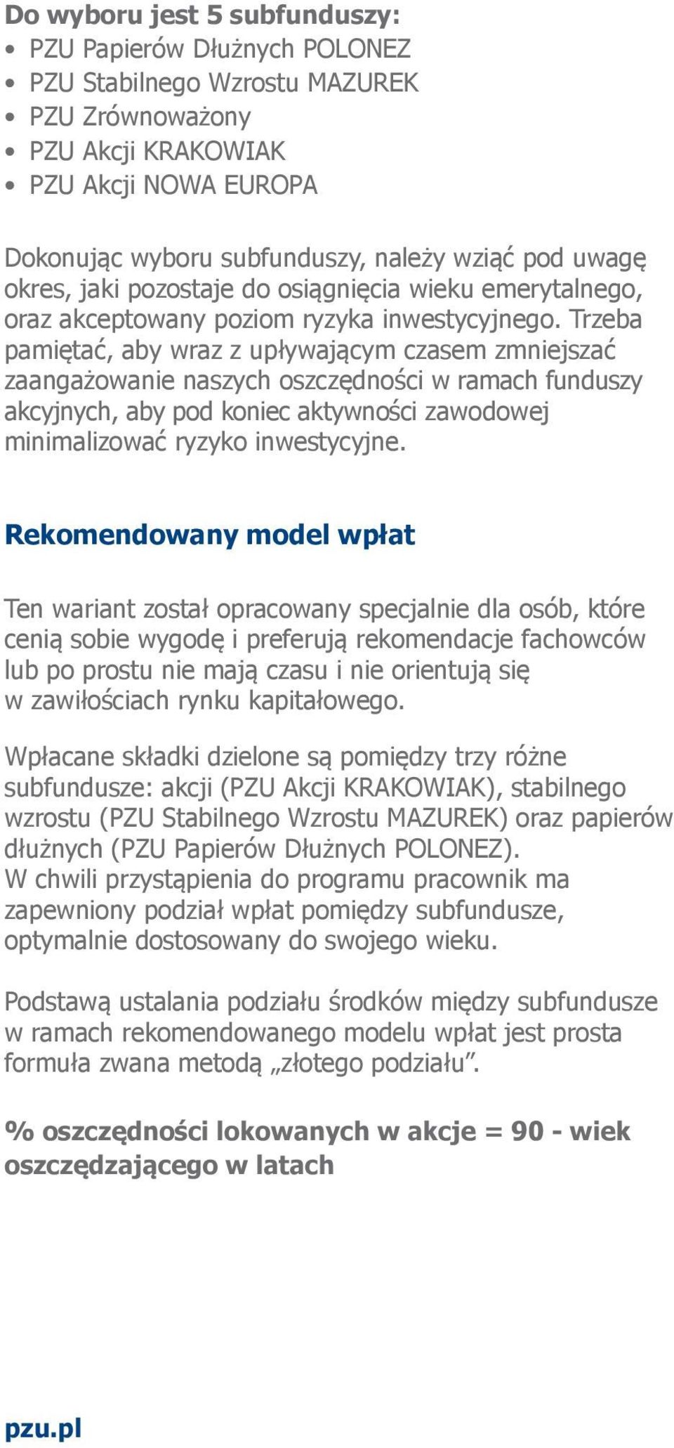 Trzeba pamiętać, aby wraz z upływającym czasem zmniejszać zaangażowanie naszych oszczędności w ramach funduszy akcyjnych, aby pod koniec aktywności zawodowej minimalizować ryzyko inwestycyjne.