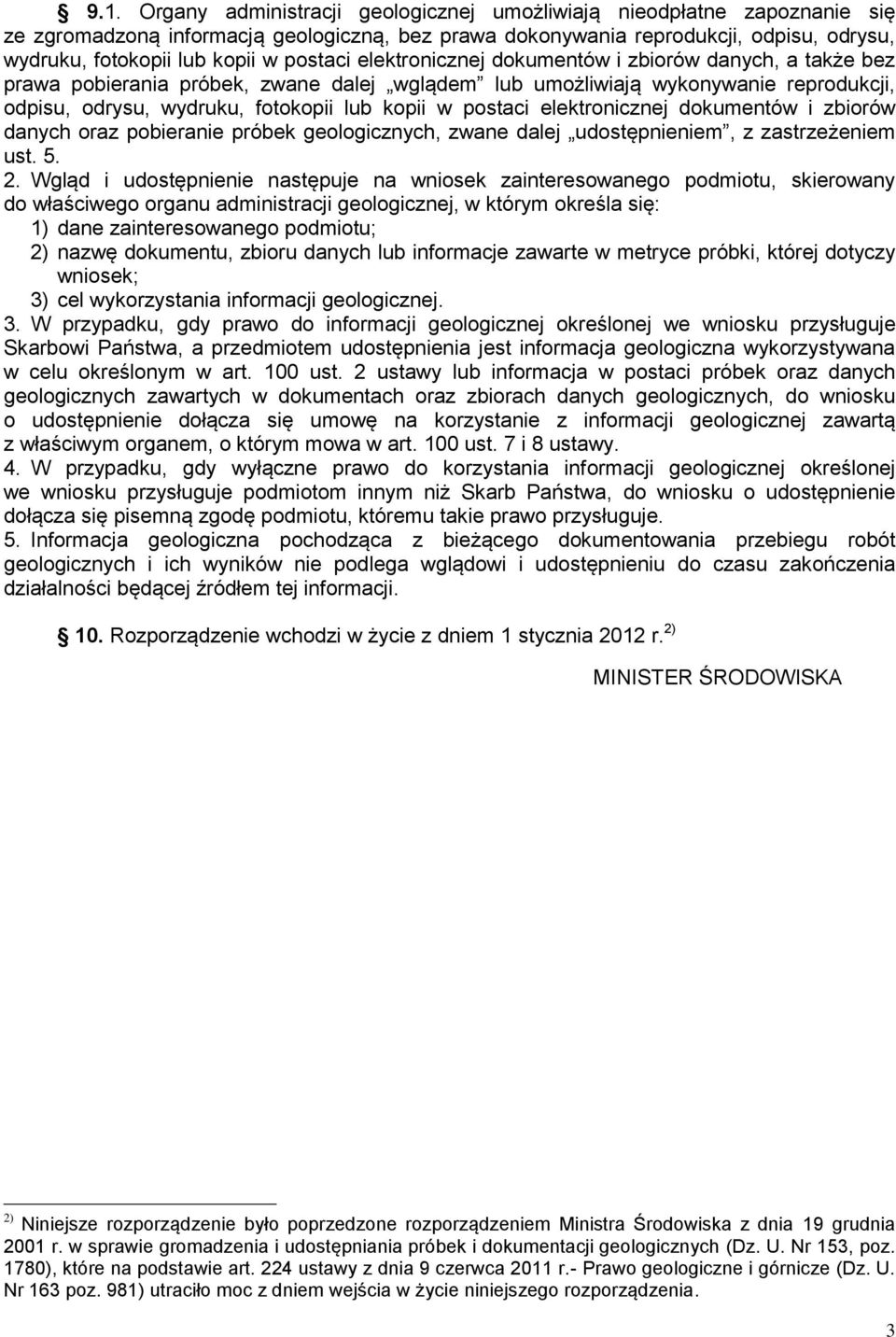 postaci elektronicznej dokumentów i zbiorów danych oraz pobieranie próbek geologicznych, zwane dalej udostępnieniem, z zastrzeżeniem ust. 5. 2.