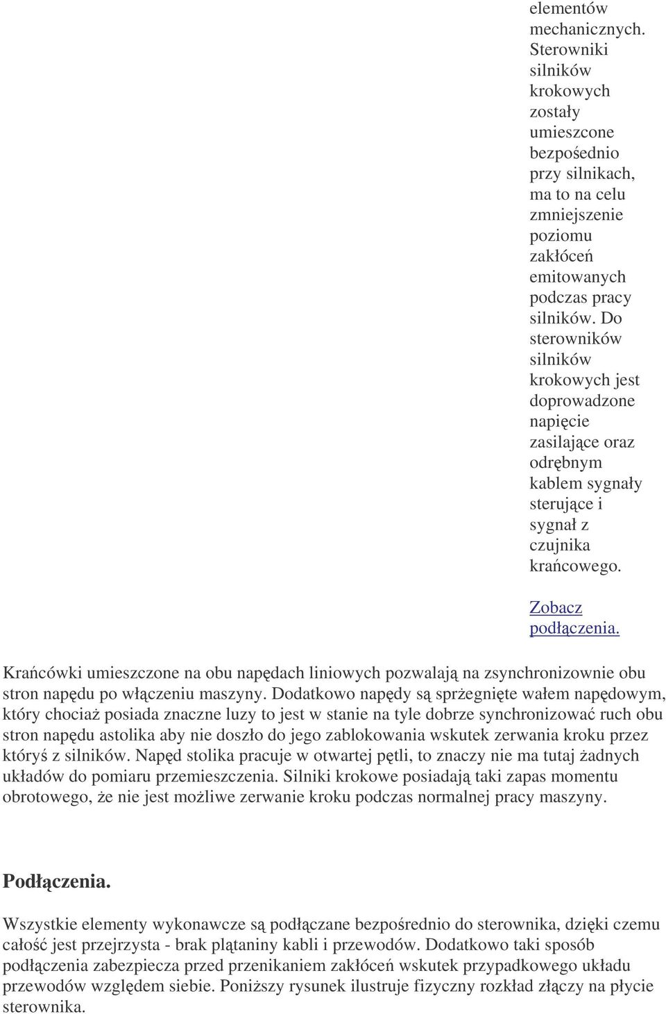 Kracówki umieszczone na obu napdach liniowych pozwalaj na zsynchronizownie obu stron napdu po włczeniu maszyny.