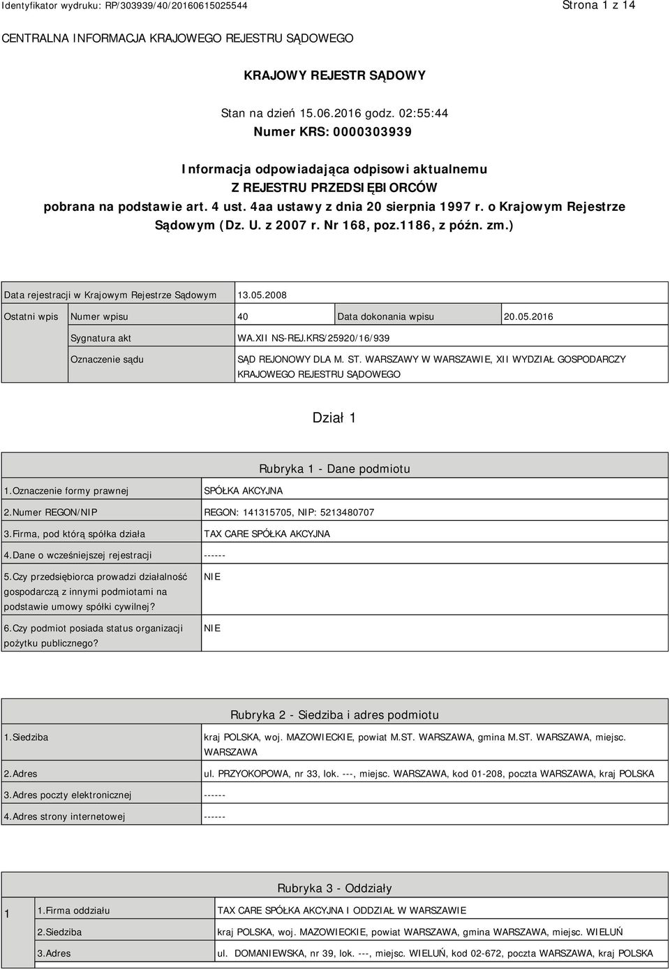 o Krajowym Rejestrze Sądowym (Dz. U. z 2007 r. Nr 168, poz.1186, z późn. zm.) Data rejestracji w Krajowym Rejestrze Sądowym 13.05.2008 Ostatni wpis Numer wpisu 40 Data dokonania wpisu 20.05.2016 Sygnatura akt Oznaczenie sądu WA.