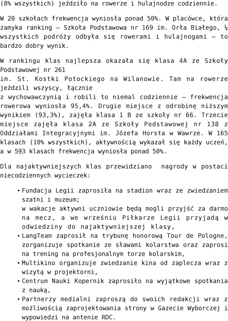 Kostki Potockiego na Wilanowie. Tam na rowerze jeździli wszyscy, łącznie z wychowawczynią i robili to niemal codziennie frekwencja rowerowa wyniosła 95,4%.