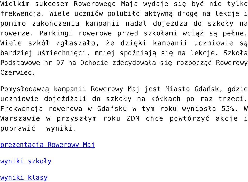 Wiele szkół zgłaszało, że dzięki kampanii uczniowie są bardziej uśmiechnięci, mniej spóźniają się na lekcje.