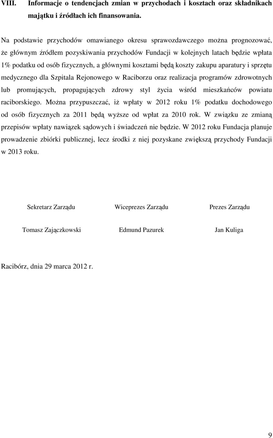 głównymi kosztami będą koszty zakupu aparatury i sprzętu medycznego dla Szpitala Rejonowego w Raciborzu oraz realizacja programów zdrowotnych lub promujących, propagujących zdrowy styl życia wśród