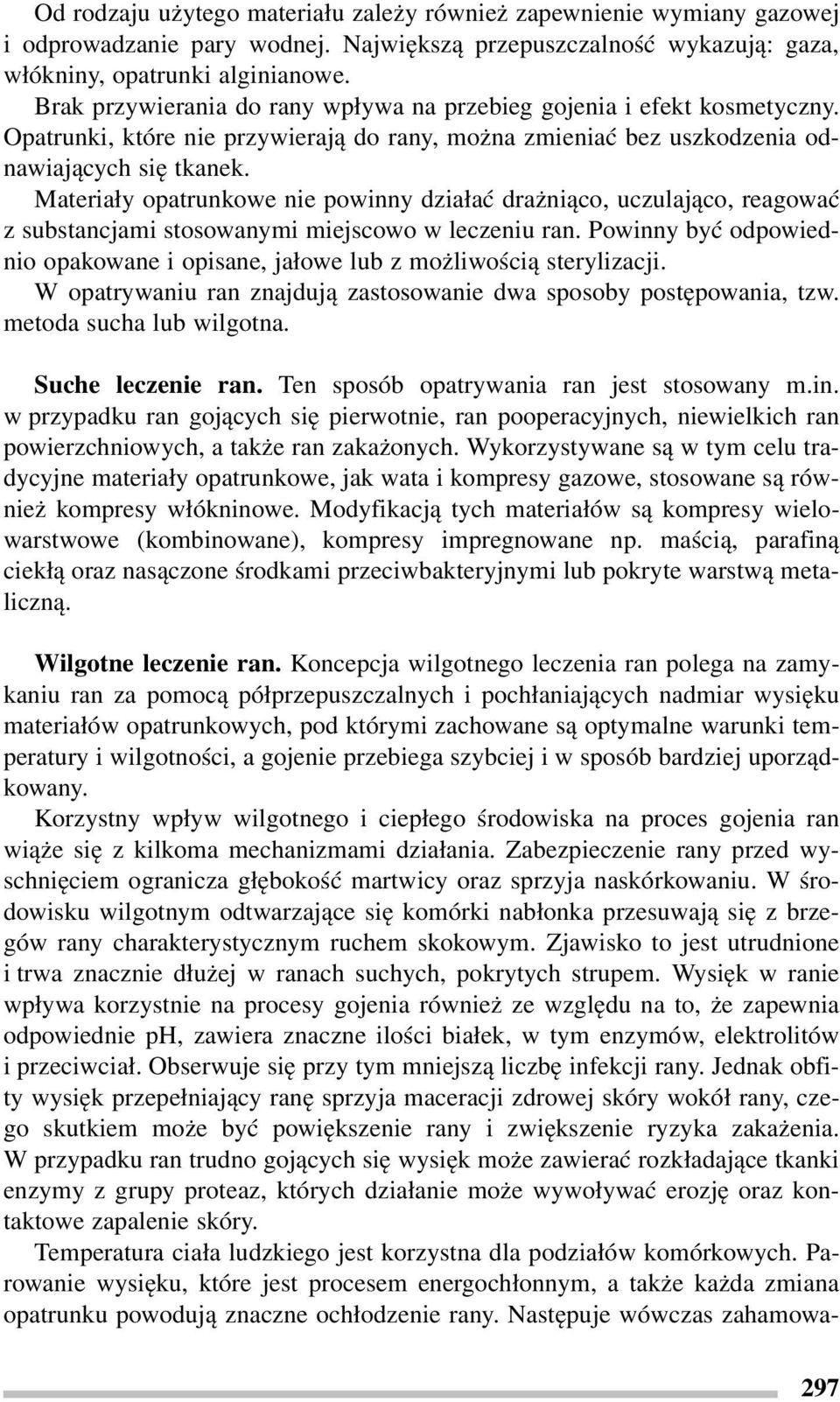 Materiały opatrunkowe nie powinny działać drażniąco, uczulająco, reagować z substancjami stosowanymi miejscowo w leczeniu ran.