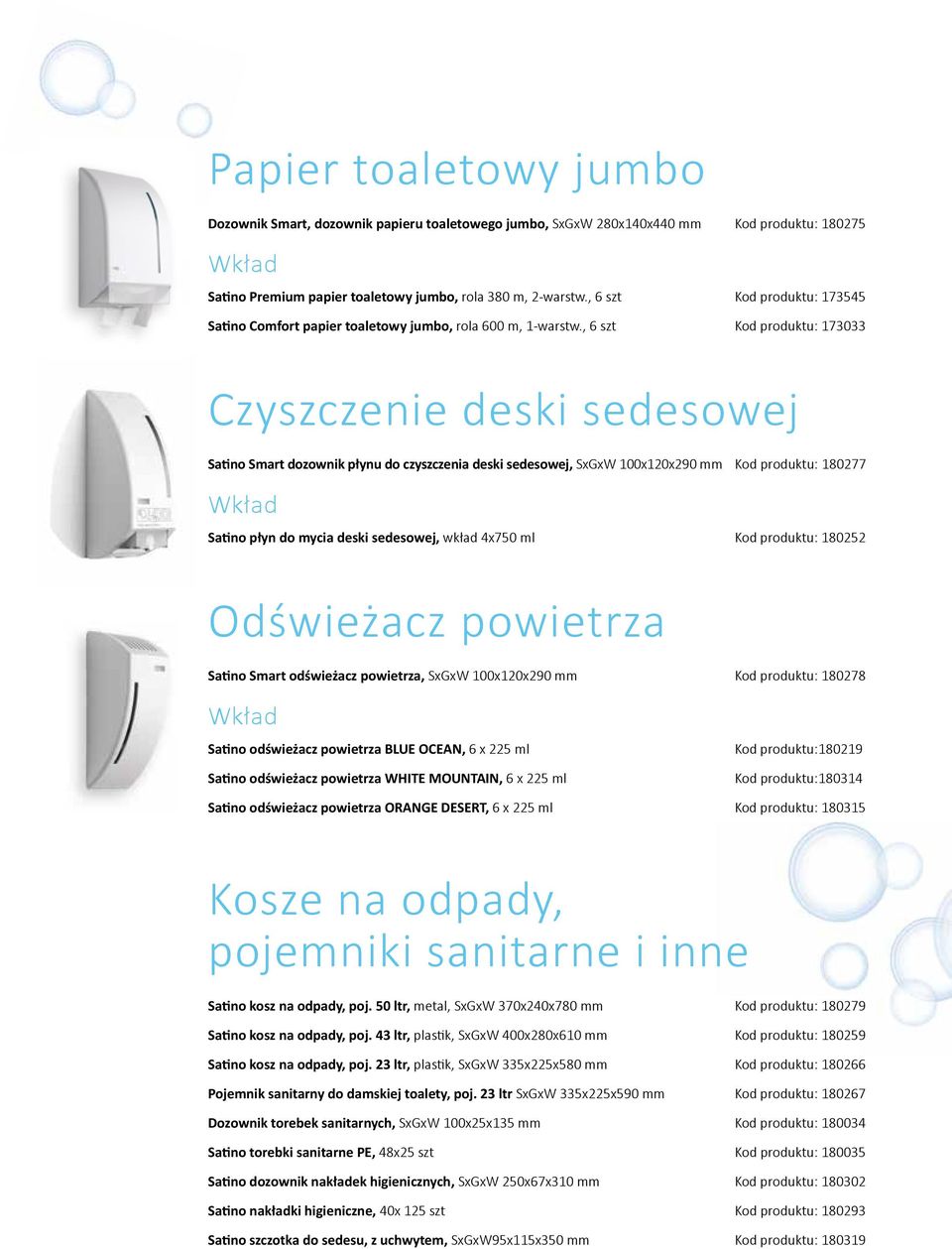 , 6 szt Kod produktu: 173033 Czyszczenie deski sedesowej Satino Smart dozownik płynu do czyszczenia deski sedesowej, SxGxW 100x120x290 mm Kod produktu: 180277 Satino płyn do mycia deski sedesowej,