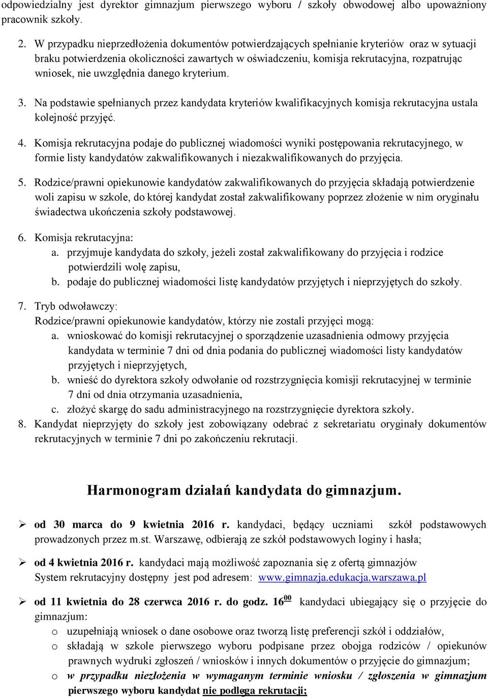 uwzględnia danego kryterium. 3. Na podstawie spełnianych przez kandydata kryteriów kwalifikacyjnych komisja rekrutacyjna ustala kolejność przyjęć. 4.