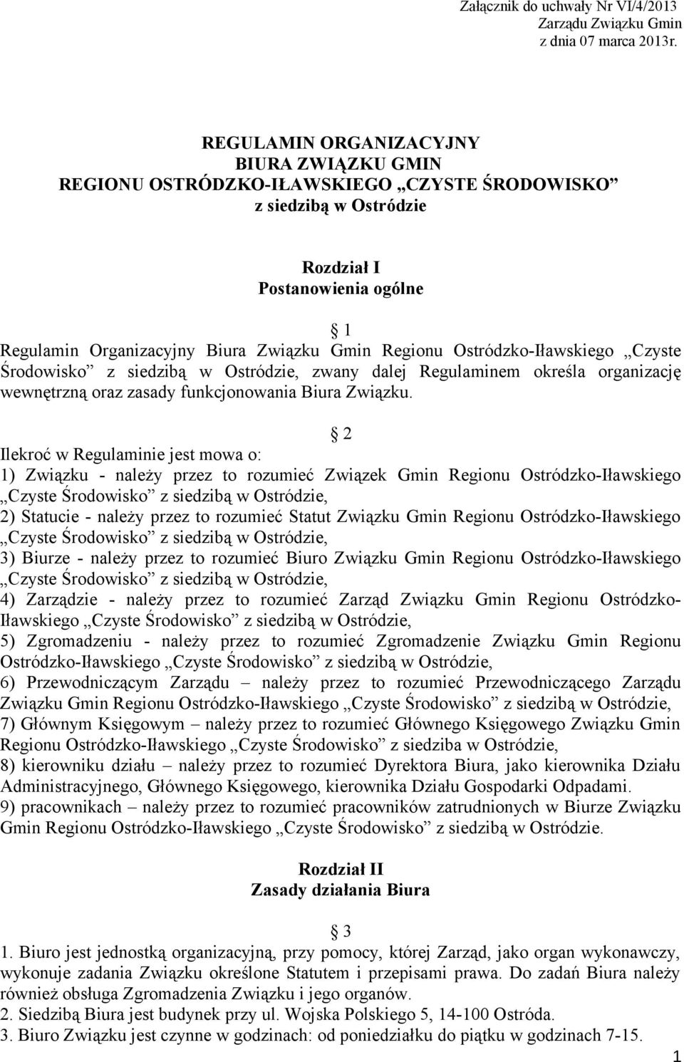 Ostródzko-Iławskiego Czyste Środowisko z siedzibą w Ostródzie, zwany dalej Regulaminem określa organizację wewnętrzną oraz zasady funkcjonowania Biura Związku.