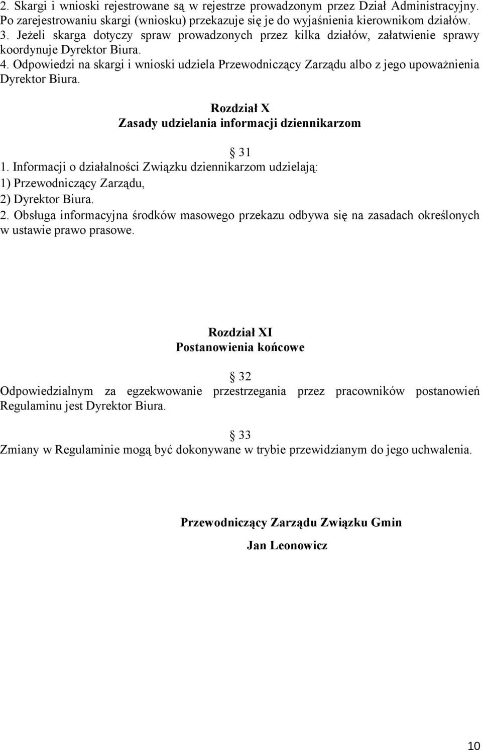 Odpowiedzi na skargi i wnioski udziela Przewodniczący Zarządu albo z jego upoważnienia Dyrektor Biura. Rozdział X Zasady udzielania informacji dziennikarzom 31 1.