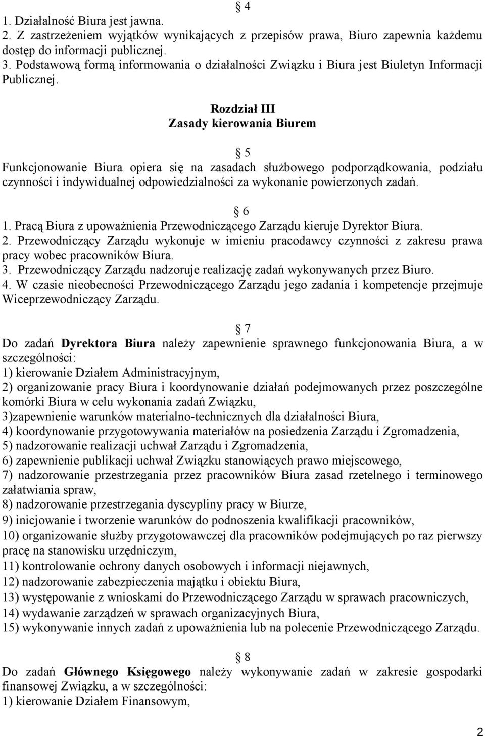 Rozdział III Zasady kierowania Biurem 5 Funkcjonowanie Biura opiera się na zasadach służbowego podporządkowania, podziału czynności i indywidualnej odpowiedzialności za wykonanie powierzonych zadań.