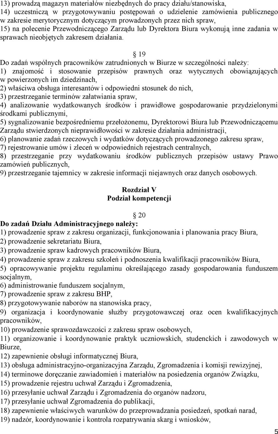 19 Do zadań wspólnych pracowników zatrudnionych w Biurze w szczególności należy: 1) znajomość i stosowanie przepisów prawnych oraz wytycznych obowiązujących w powierzonych im dziedzinach, 2) właściwa