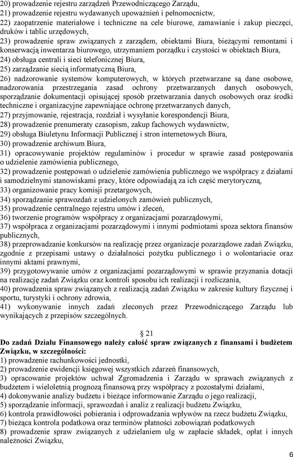 obiektach Biura, 24) obsługa centrali i sieci telefonicznej Biura, 25) zarządzanie siecią informatyczną Biura, 26) nadzorowanie systemów komputerowych, w których przetwarzane są dane osobowe,