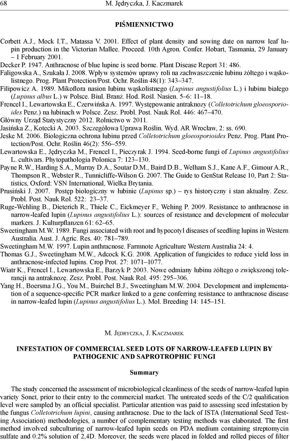Wpływ systemów uprwy roli n zchwszczenie łuinu żółtego i wąskolistnego. Prog. Plnt Protection/Post. Ochr. Roślin 48(1): 343 347. Filipowicz A. 1989.