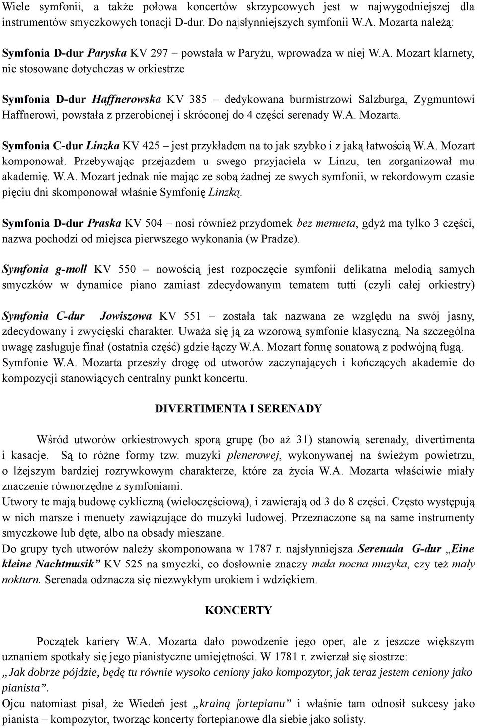 Mozart klarnety, nie stosowane dotychczas w orkiestrze Symfonia D-dur Haffnerowska KV 385 dedykowana burmistrzowi Salzburga, Zygmuntowi Haffnerowi, powstała z przerobionej i skróconej do 4 części