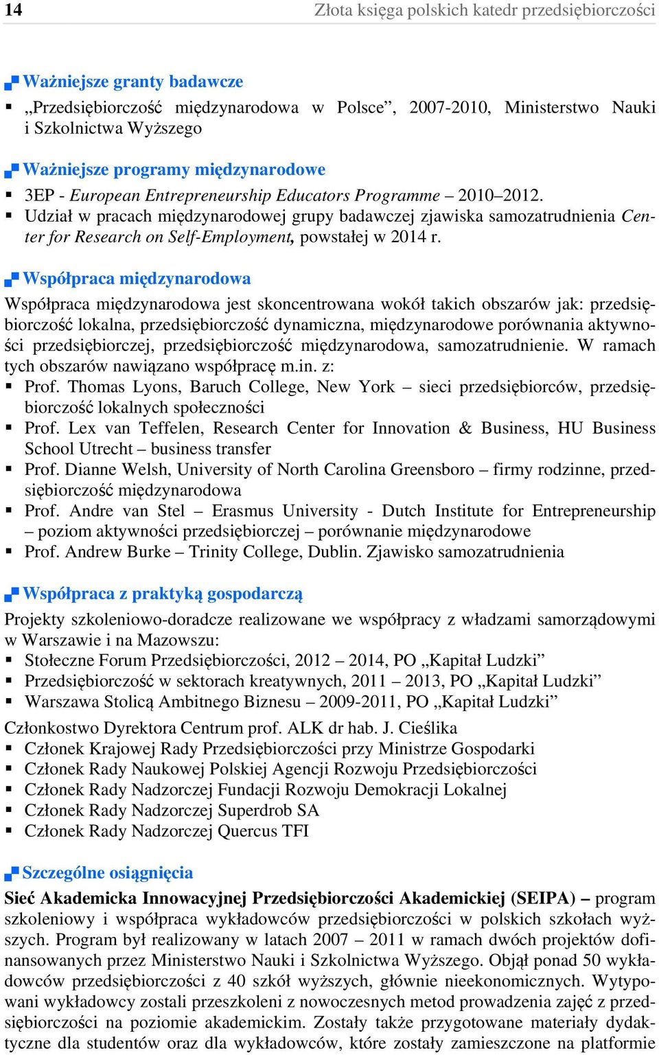 Udział w pracach międzynarodowej grupy badawczej zjawiska samozatrudnienia Center for Research on Self-Employment, powstałej w 2014 r.