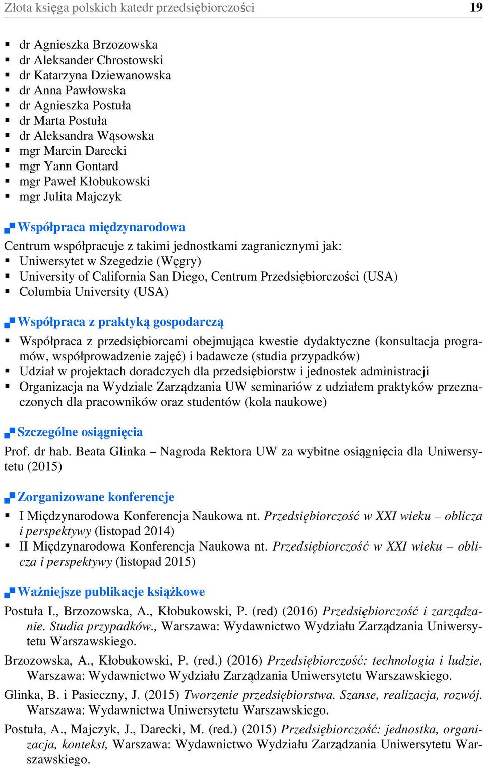 (Węgry) University of California San Diego, Centrum Przedsiębiorczości (USA) Columbia University (USA) Współpraca z praktyką gospodarczą Współpraca z przedsiębiorcami obejmująca kwestie dydaktyczne