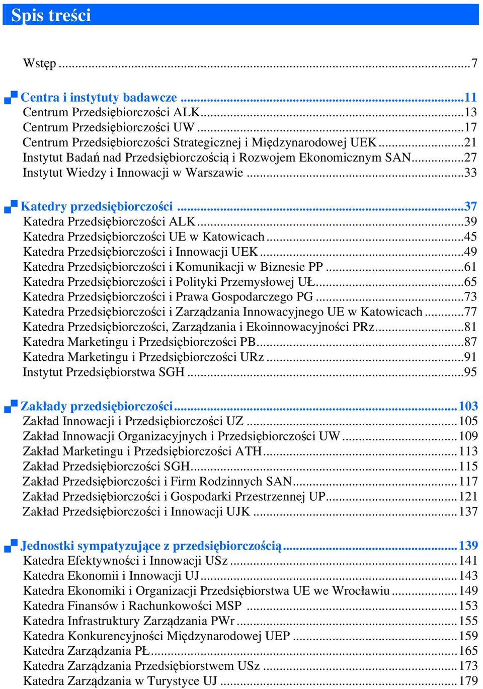 ..39 Katedra Przedsiębiorczości UE w Katowicach...45 Katedra Przedsiębiorczości i Innowacji UEK...49 Katedra Przedsiębiorczości i Komunikacji w Biznesie PP.