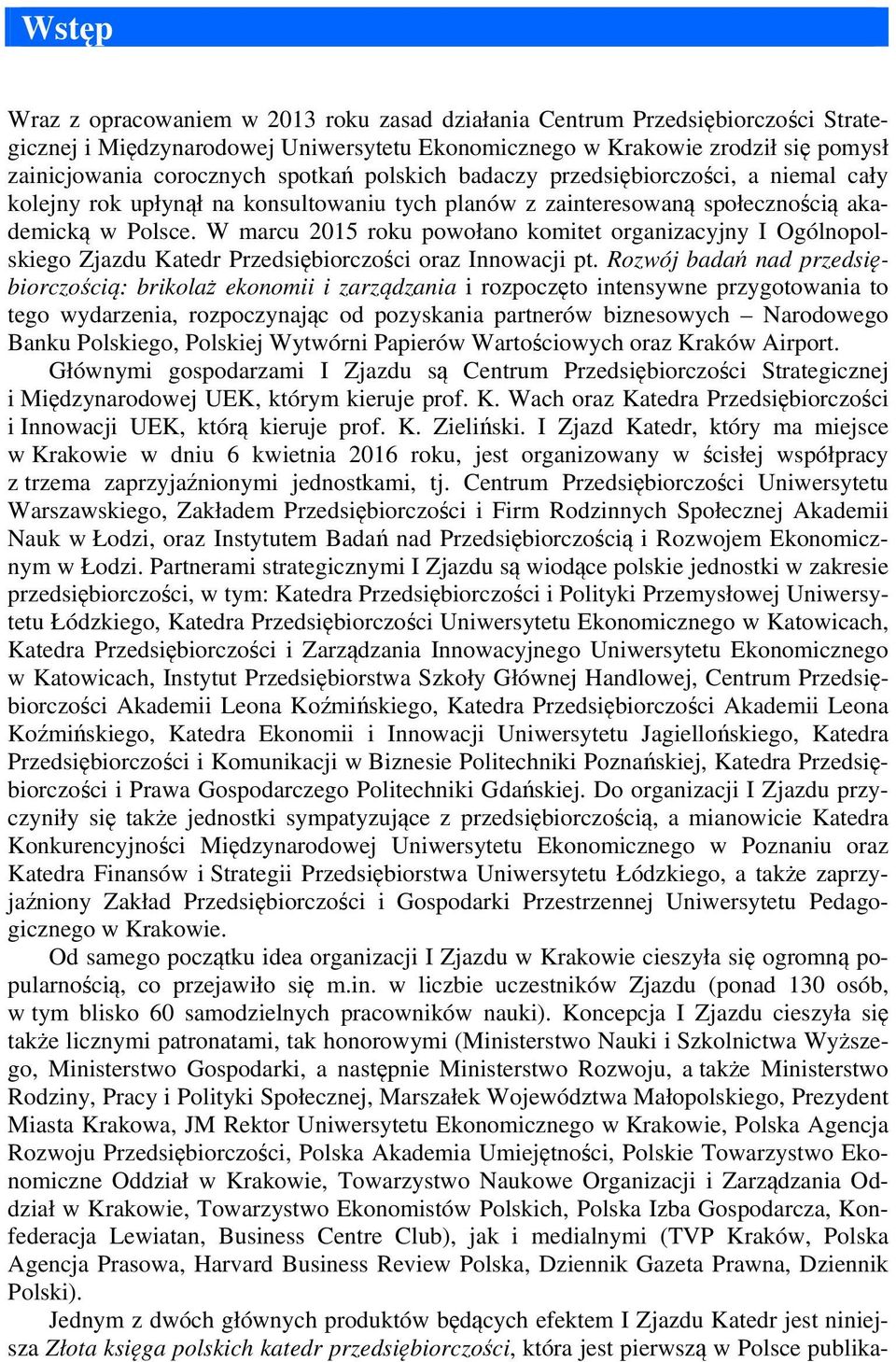 W marcu 2015 roku powołano komitet organizacyjny I Ogólnopolskiego Zjazdu Katedr Przedsiębiorczości oraz Innowacji pt.