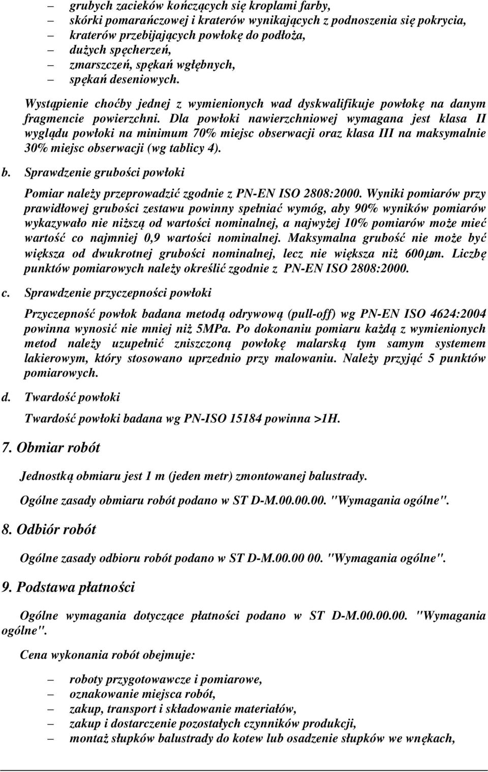 Dla powłoki nawierzchniowej wymagana jest klasa II wyglądu powłoki na minimum 70% miejsc obserwacji oraz klasa III na maksymalnie 30% miejsc obserwacji (wg tablicy 4). b.