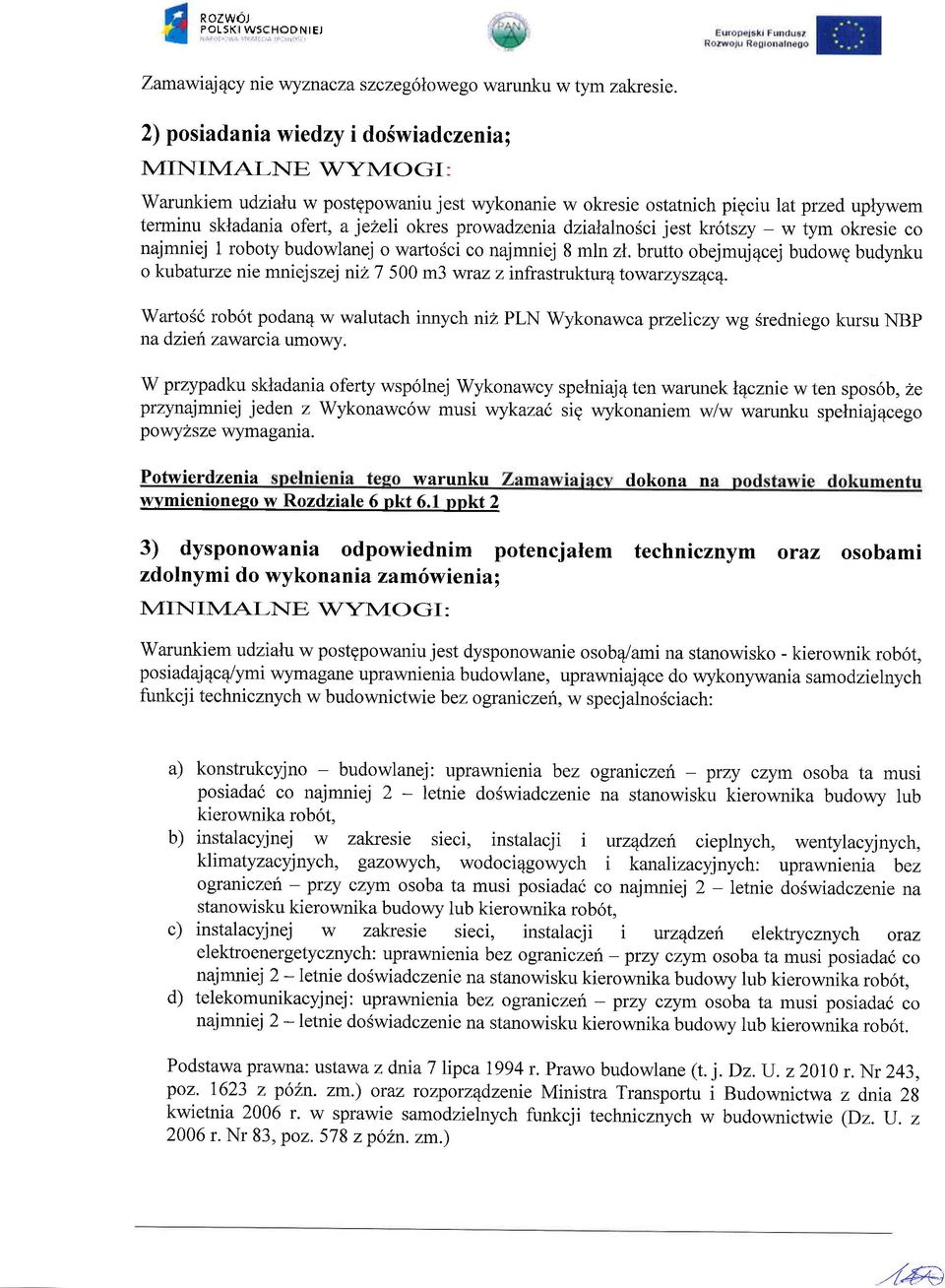 prowadzenia dzialalnoici jest kr6tszy - w tym okresie co najmniej 1 roboty budowlanej o warlosci co najmniej 8 mln zl.