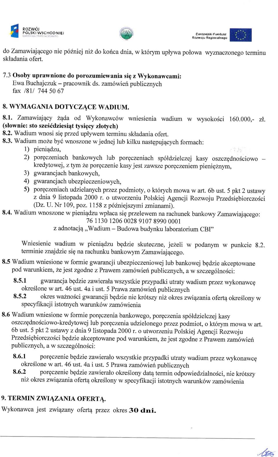 Zamawnjqcy Zqda od Wykonawc6w wniesienia wadium w wysokosci 160.000,- zn. (slownie: sto szesddziesi4t tysigcy zlotych) 8.2. Wadium wnosi sig przed uplywem terminu skladania ofert. 8.3.
