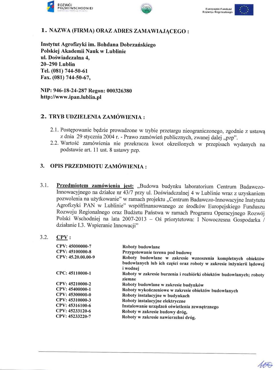 - Prawo zam6wieri publicznych, zwanej dalej,,pzp". 2.2. Warto56 zam6wienia nie przekracza kwot okreslonych w przepisach wydanych na podstawie ar1. 11 ust. 8 ustawy pzp. 3.