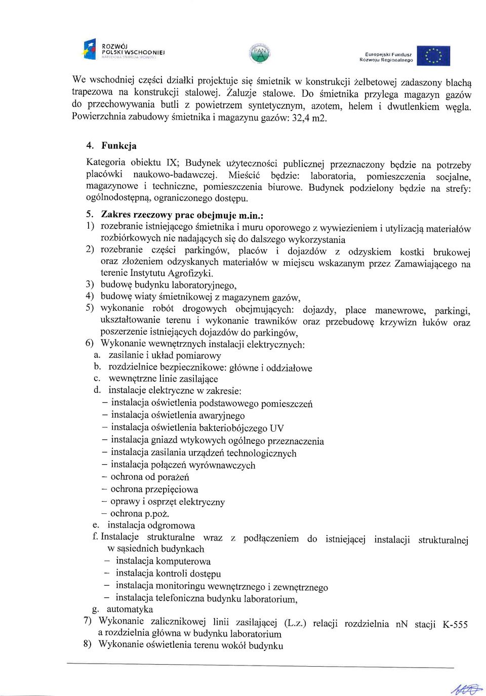 4. Funkcja Kategoria obiektu IX; Budynek u yteczno5ci publicznej przeznaczony bgdzie na potrzeby plac6wki naukowo-badawczej.