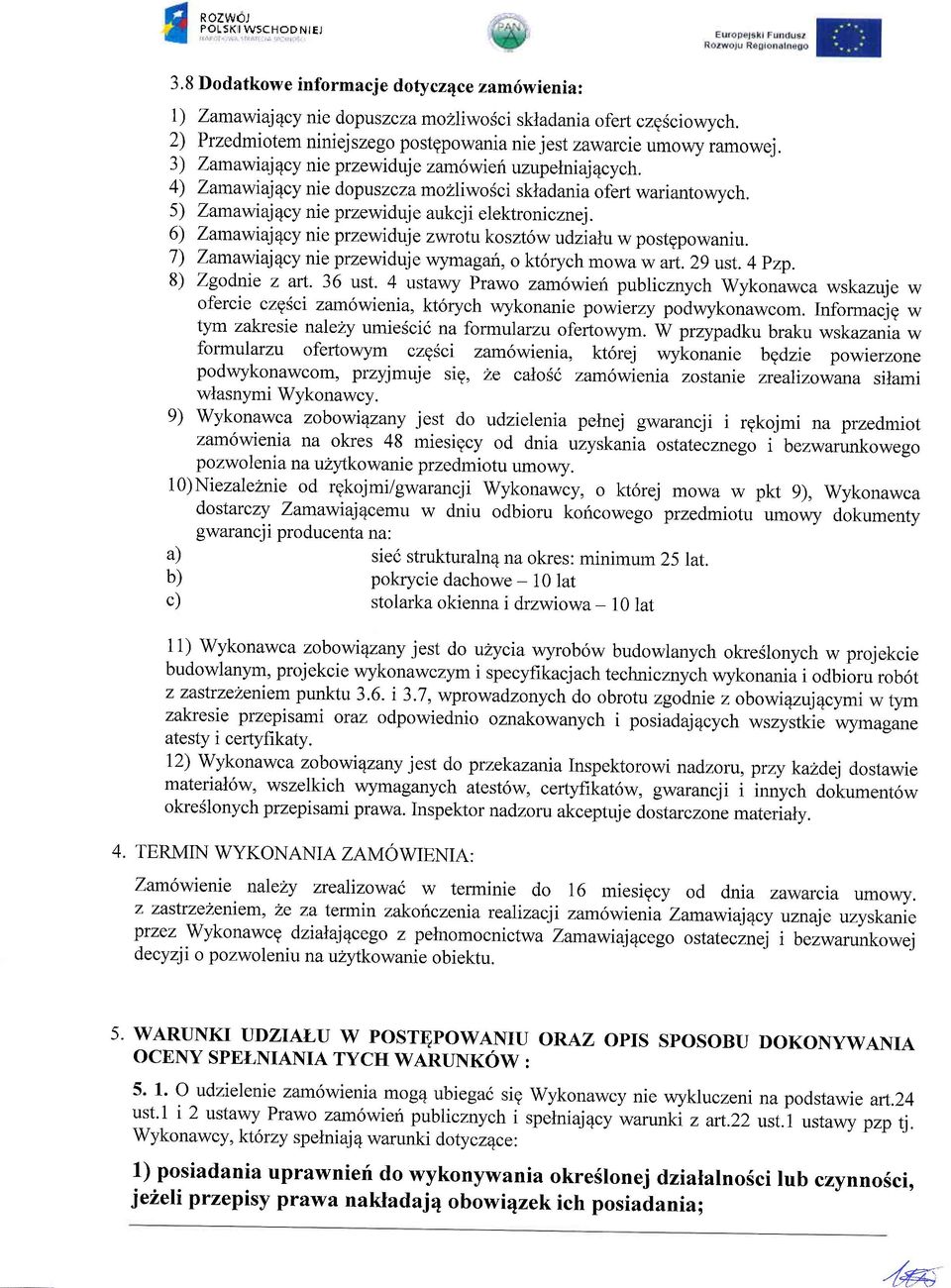 3) Zamaw iaj Ecy ni e przewi duj e z am6 wi e n uzup elniaj4cych. 4) zamawiaj4cy nie dopusz cza mozriwosci skladania ofert wariantowych. 5) Zamawiaj4cy nie przewiduje aukcji elektronicznej.