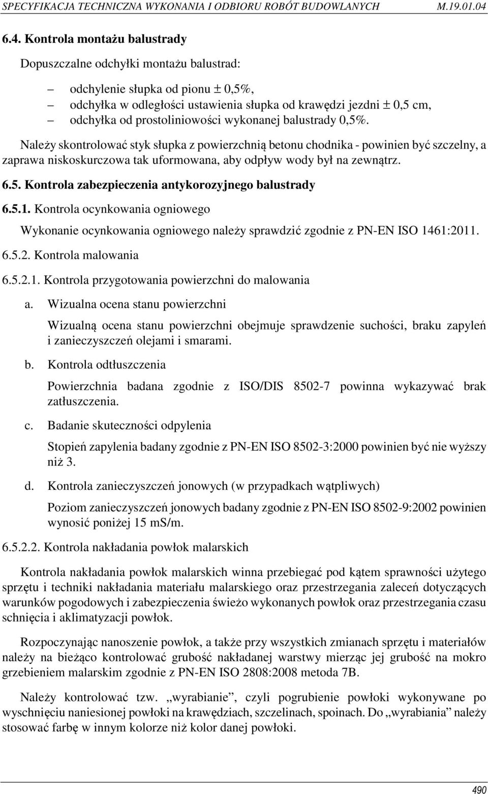 Należy skontrolować styk słupka z powierzchnią betonu chodnika - powinien być szczelny, a zaprawa niskoskurczowa tak uformowana, aby odpływ wody był na zewnątrz. 6.5.