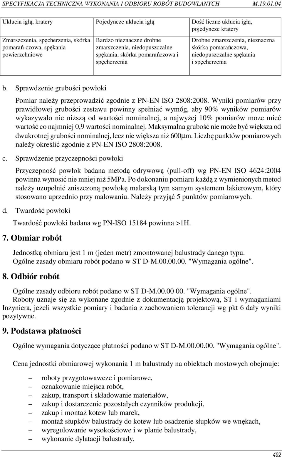 Sprawdzenie grubości powłoki Pomiar należy przeprowadzić zgodnie z PN-EN ISO 2808:2008.