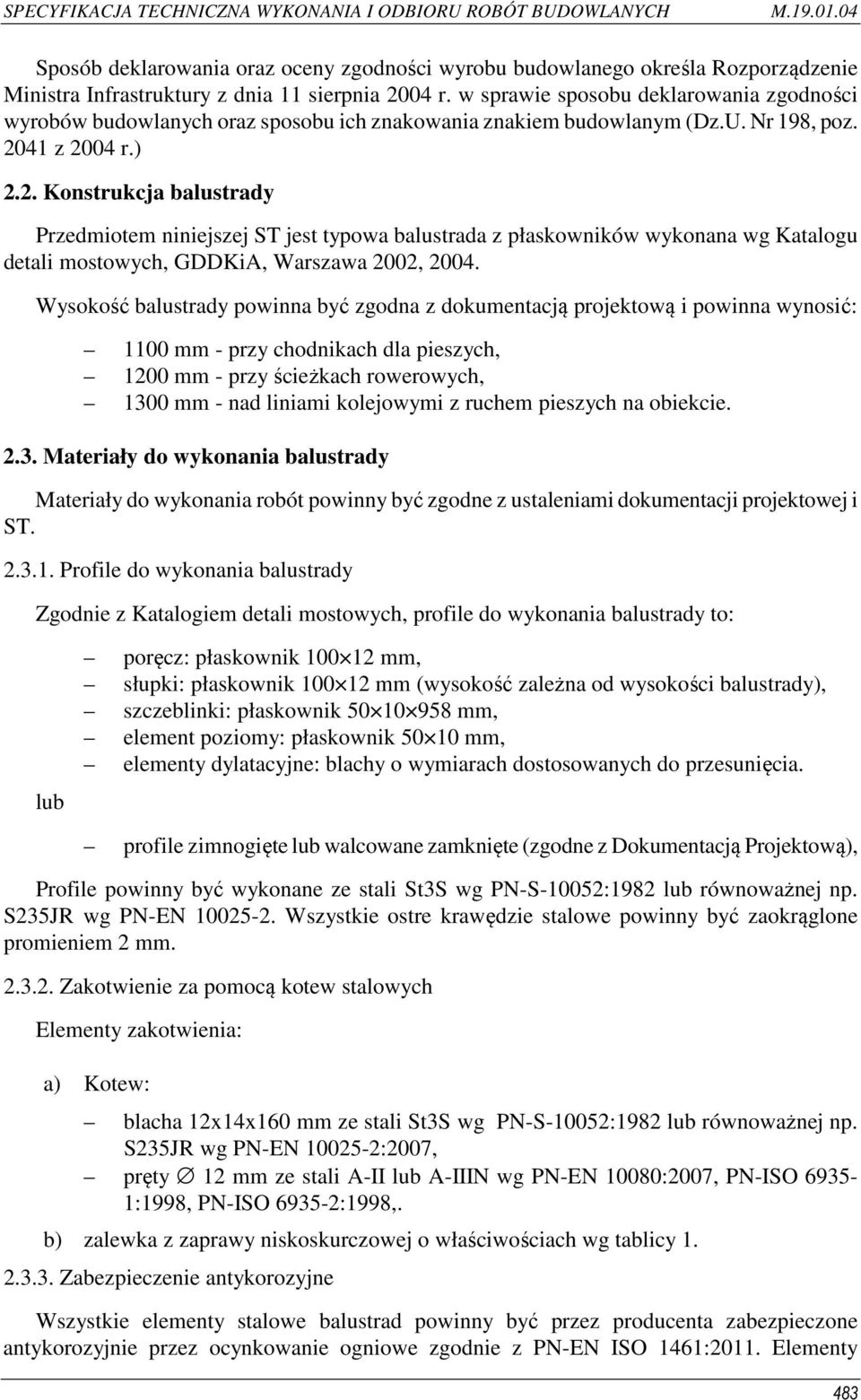 41 z 2004 r.) 2.2. Konstrukcja balustrady Przedmiotem niniejszej ST jest typowa balustrada z płaskowników wykonana wg Katalogu detali mostowych, GDDKiA, Warszawa 2002, 2004.