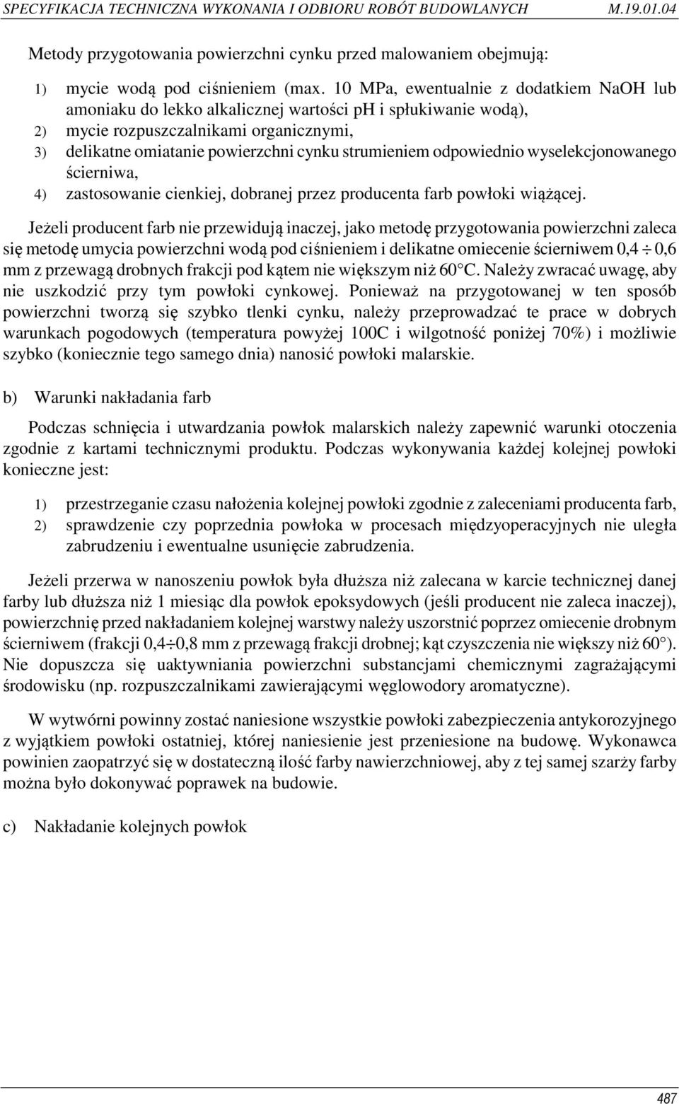 odpowiednio wyselekcjonowanego ścierniwa, 4) zastosowanie cienkiej, dobranej przez producenta farb powłoki wiążącej.