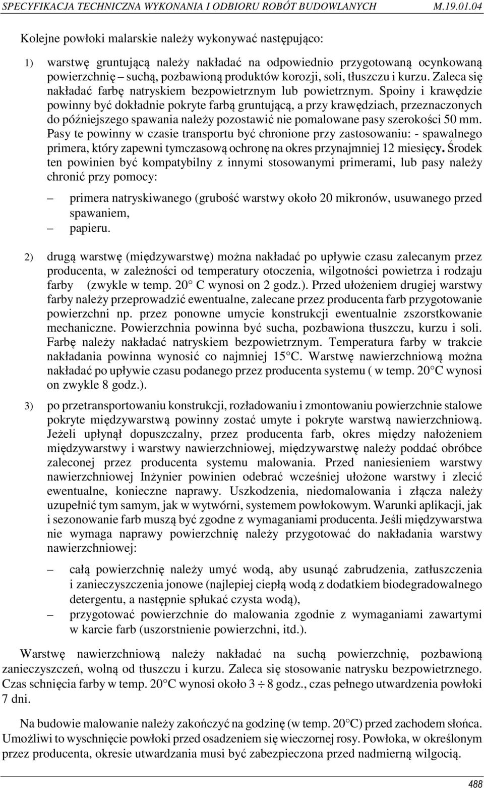 Spoiny i krawędzie powinny być dokładnie pokryte farbą gruntującą, a przy krawędziach, przeznaczonych do późniejszego spawania należy pozostawić nie pomalowane pasy szerokości 50 mm.