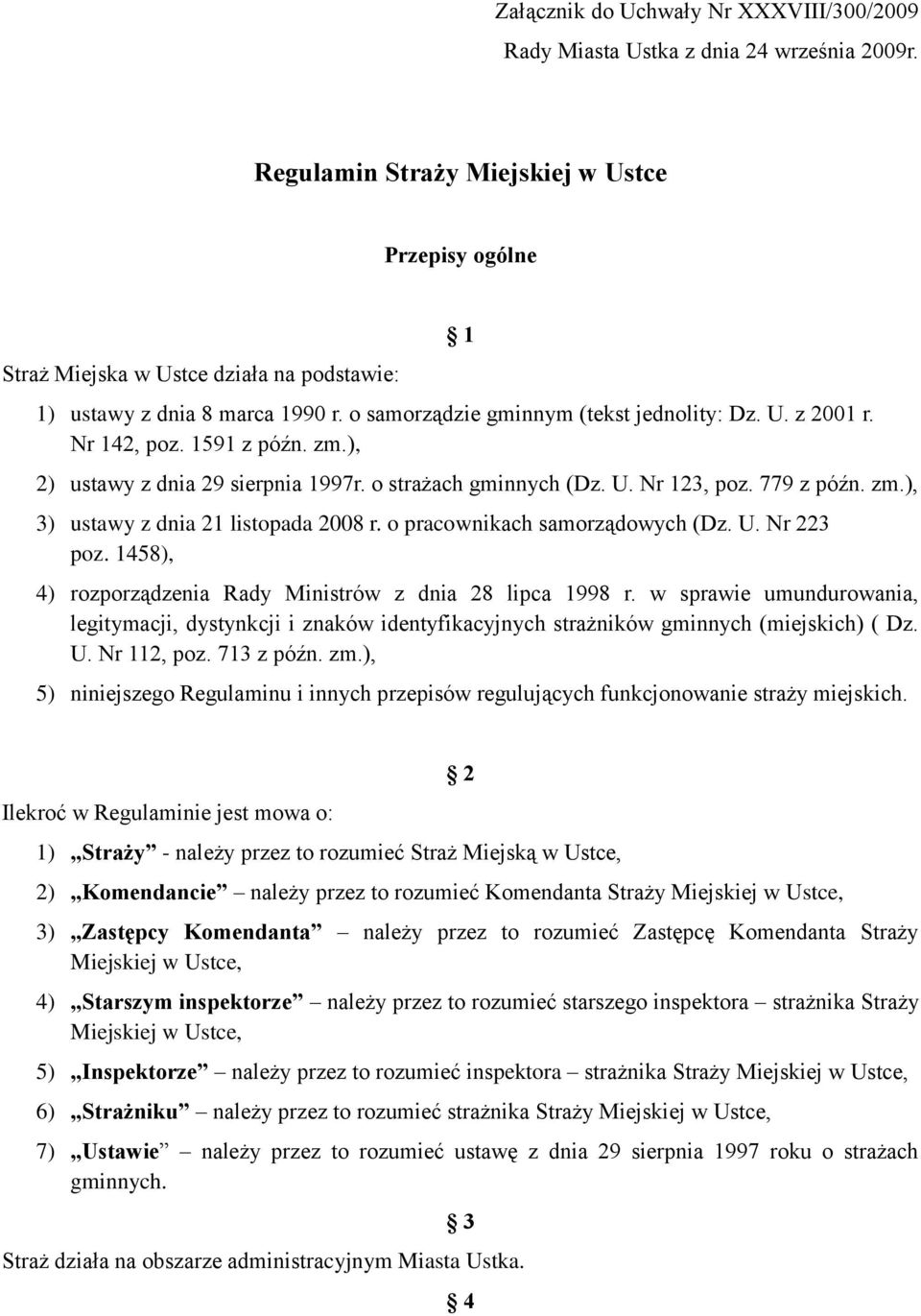 1591 z późn. zm.), 2) ustawy z dnia 29 sierpnia 1997r. o strażach gminnych (Dz. U. Nr 123, poz. 779 z późn. zm.), 3) ustawy z dnia 21 listopada 2008 r. o pracownikach samorządowych (Dz. U. Nr 223 poz.