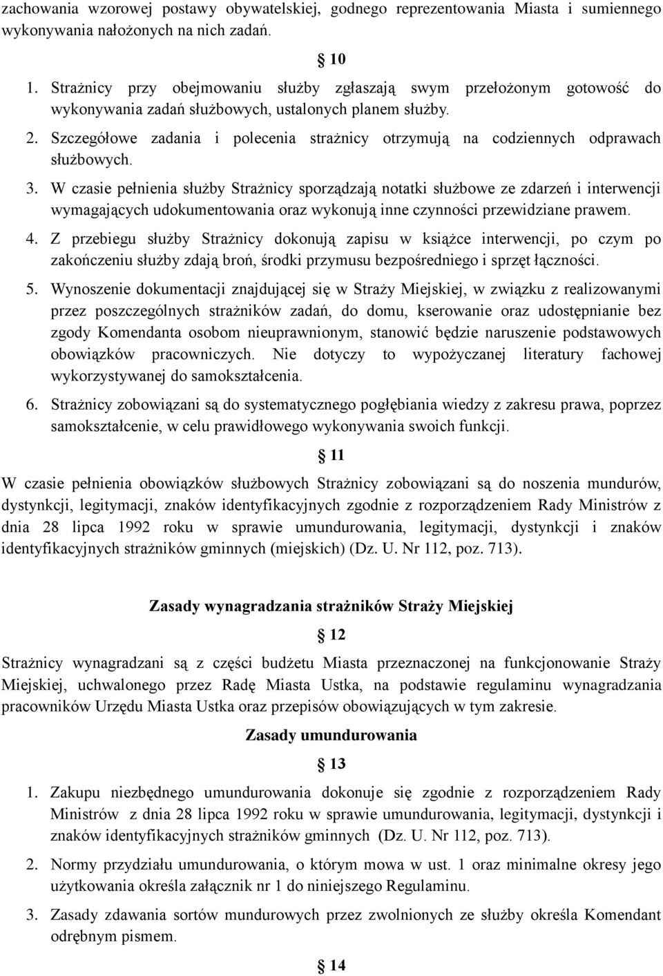 Szczegółowe zadania i polecenia strażnicy otrzymują na codziennych odprawach służbowych. 3.