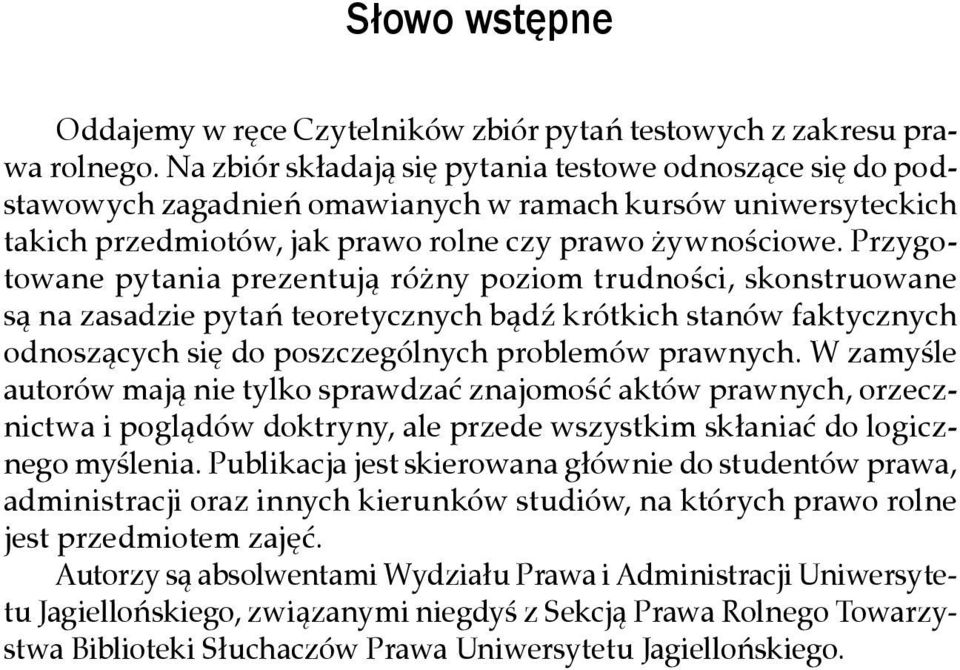 Przygotowane pytania prezentują różny poziom trudności, skonstruowane są na zasadzie pytań teoretycznych bądź krótkich stanów faktycznych odnoszących się do poszczególnych problemów prawnych.