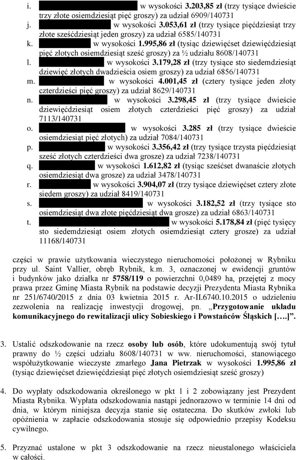 995,86 zł (tysiąc dziewięćset dziewięćdziesiąt pięć złotych osiemdziesiąt sześć groszy) za ½ udziału 8608/140731 l. Tadeusza Węglarz w wysokości 3.