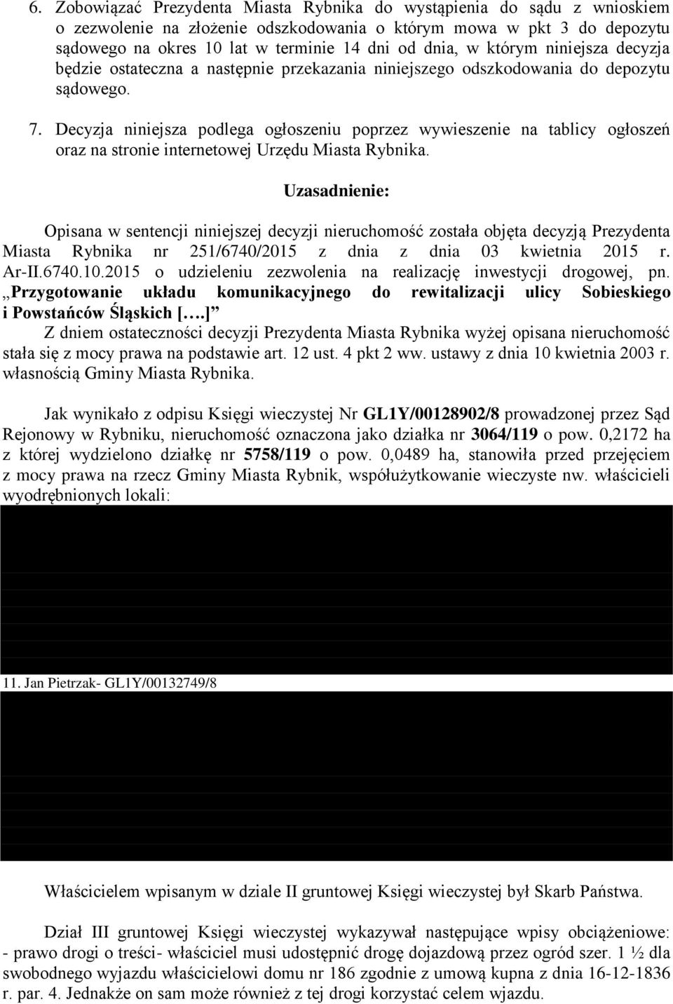 Decyzja niniejsza podlega ogłoszeniu poprzez wywieszenie na tablicy ogłoszeń oraz na stronie internetowej Urzędu Miasta Rybnika.