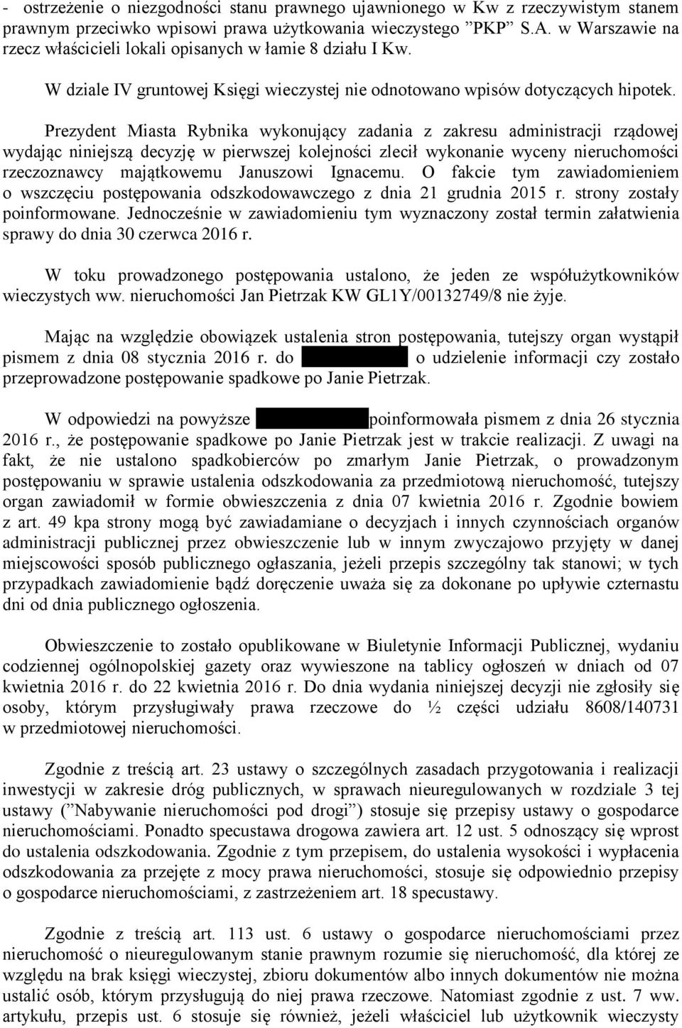 Prezydent Miasta Rybnika wykonujący zadania z zakresu administracji rządowej wydając niniejszą decyzję w pierwszej kolejności zlecił wykonanie wyceny nieruchomości rzeczoznawcy majątkowemu Januszowi
