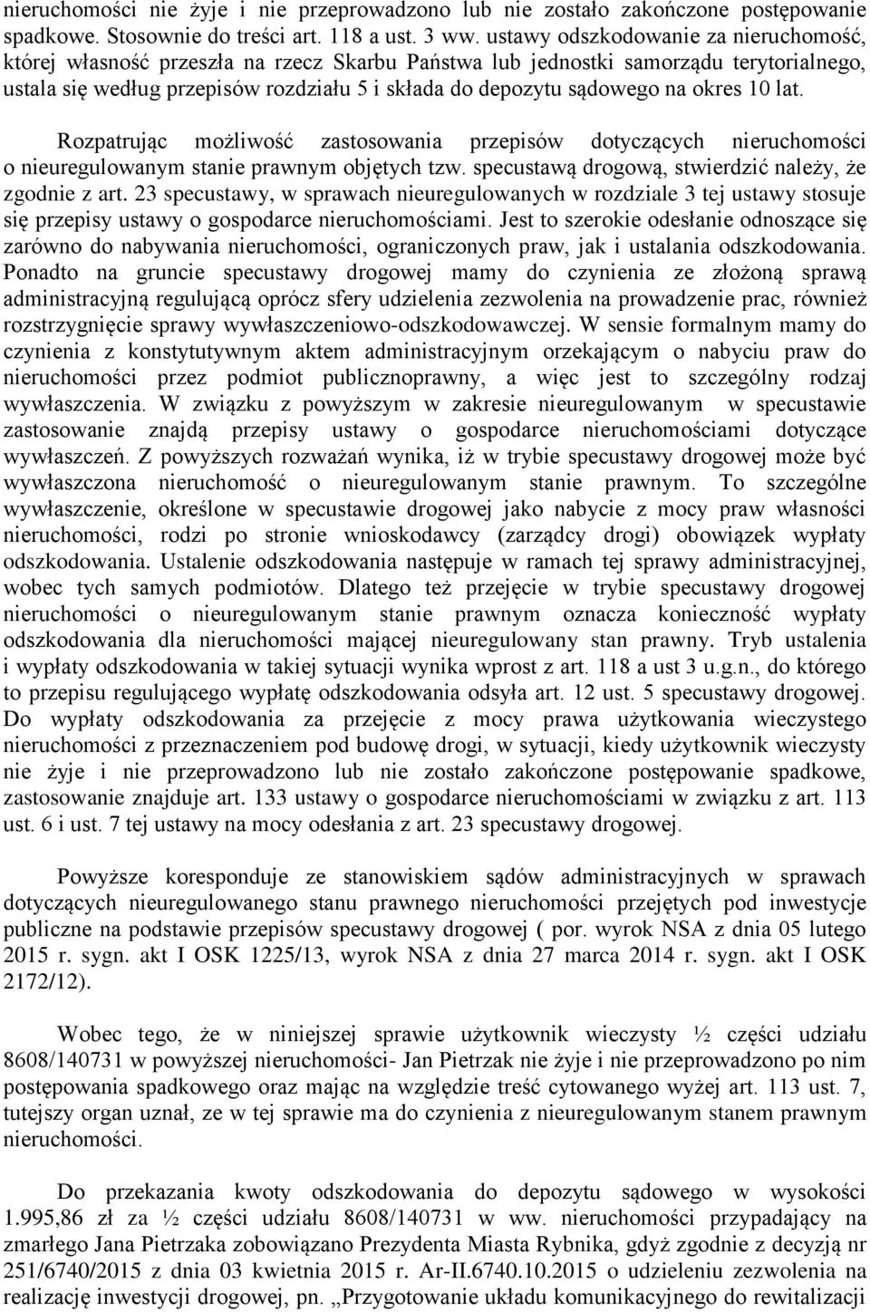 okres 10 lat. Rozpatrując możliwość zastosowania przepisów dotyczących nieruchomości o nieuregulowanym stanie prawnym objętych tzw. specustawą drogową, stwierdzić należy, że zgodnie z art.